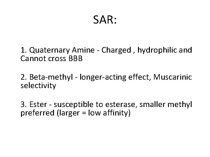 SAR: 1. Quaternary Amine - Charged , hydrophilic and Cannot cross BBB 2. Beta-methyl