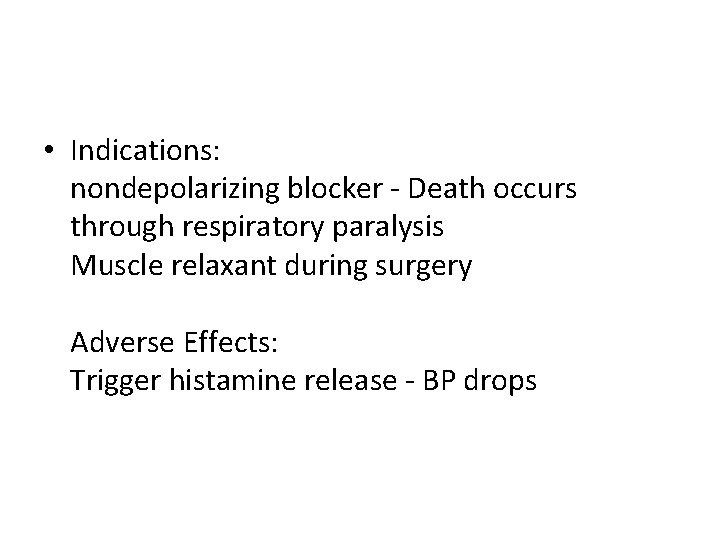  • Indications: nondepolarizing blocker - Death occurs through respiratory paralysis Muscle relaxant during