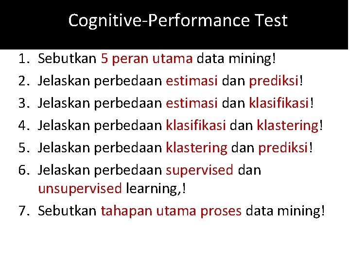 Cognitive-Performance Test 1. 2. 3. 4. 5. 6. Sebutkan 5 peran utama data mining!