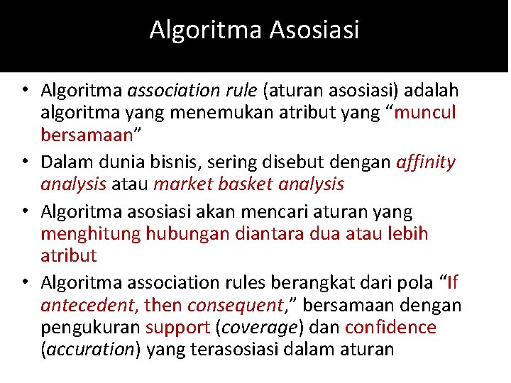 Algoritma Asosiasi • Algoritma association rule (aturan asosiasi) adalah algoritma yang menemukan atribut yang