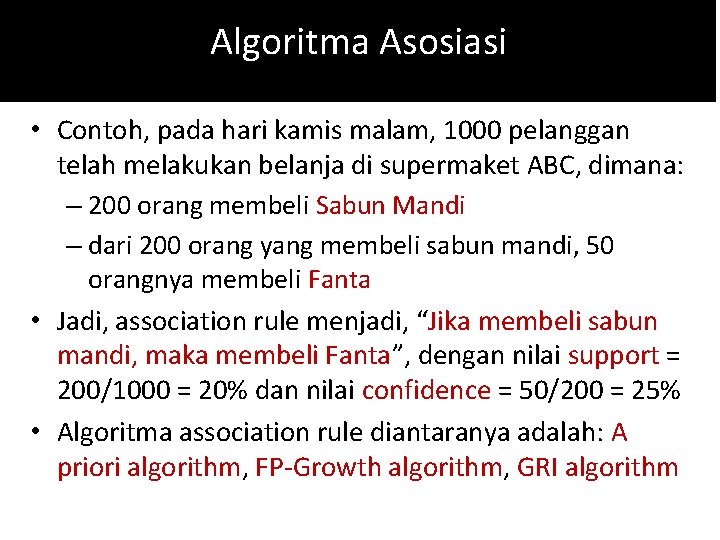 Algoritma Asosiasi • Contoh, pada hari kamis malam, 1000 pelanggan telah melakukan belanja di