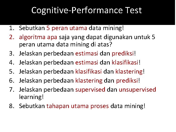 Cognitive-Performance Test 1. Sebutkan 5 peran utama data mining! 2. algoritma apa saja yang