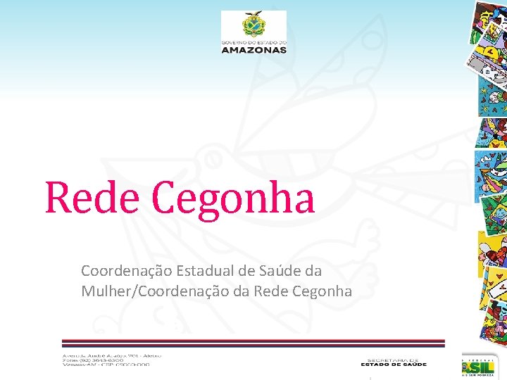 Rede Cegonha Coordenação Estadual de Saúde da Mulher/Coordenação da Rede Cegonha Rede Cegonha Coordenação Estadual de Saúde da Mulher/Coordenação da Rede Cegonha