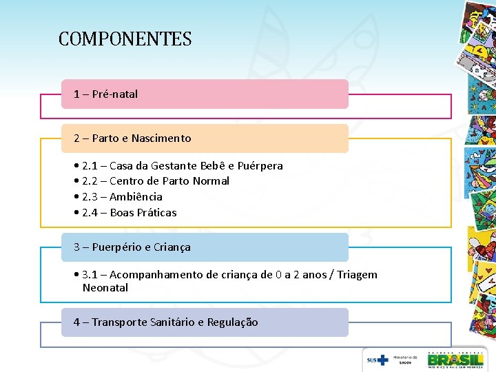 COMPONENTES 1 – Pré-natal 2 – Parto e Nascimento • 2. 1 – Casa COMPONENTES 1 – Pré-natal 2 – Parto e Nascimento • 2. 1 – Casa