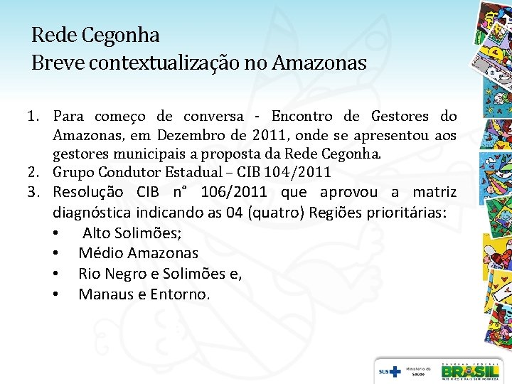 Rede Cegonha Breve contextualização no Amazonas 1. Para começo de conversa - Encontro de Rede Cegonha Breve contextualização no Amazonas 1. Para começo de conversa - Encontro de
