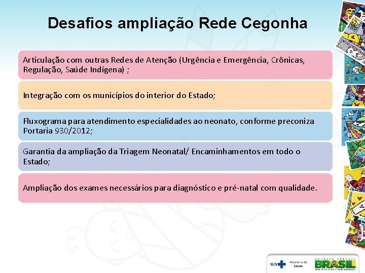 Desafios ampliação Rede Cegonha Articulação com outras Redes de Atenção (Urgência e Emergência, Crônicas, Desafios ampliação Rede Cegonha Articulação com outras Redes de Atenção (Urgência e Emergência, Crônicas,