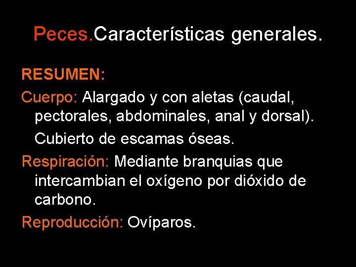 Peces. Características generales. RESUMEN: Cuerpo: Alargado y con aletas (caudal, pectorales, abdominales, anal y