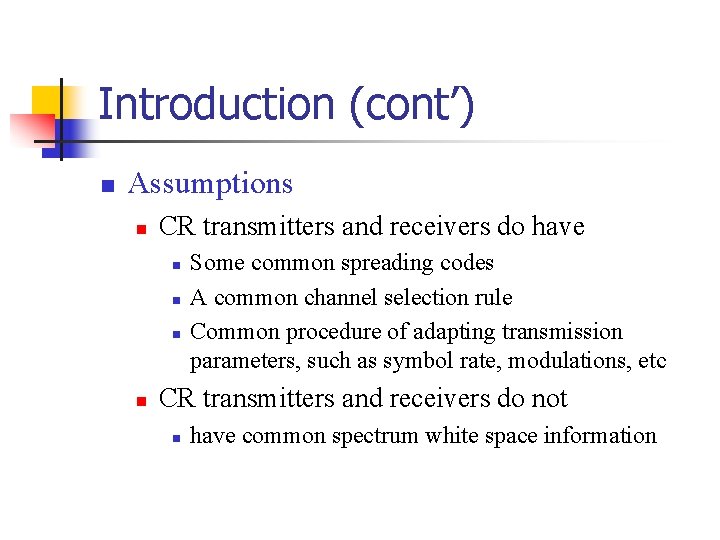 Introduction (cont’) n Assumptions n CR transmitters and receivers do have n n Some