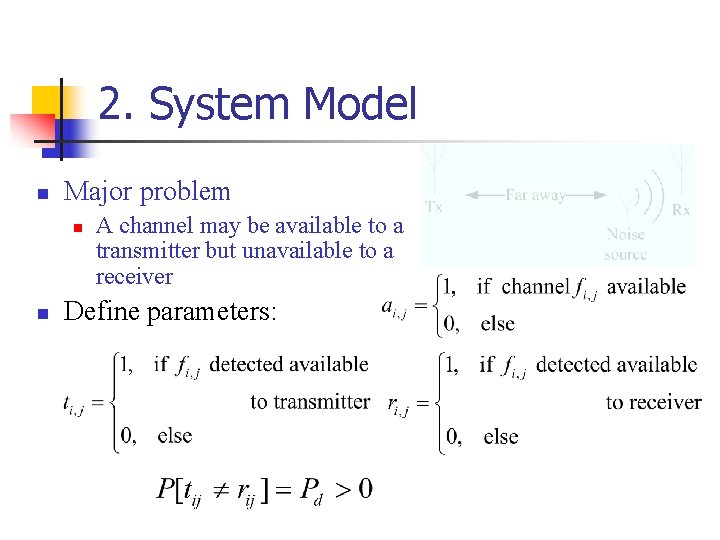 2. System Model n Major problem n n A channel may be available to