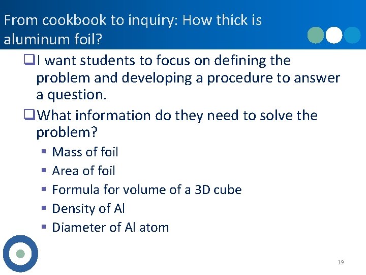 From cookbook to inquiry: How thick is aluminum foil? q. I want students to