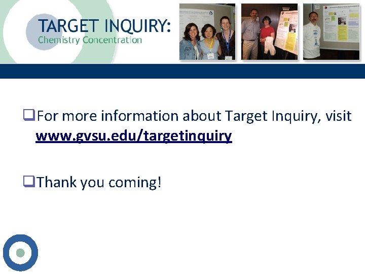 q. For more information about Target Inquiry, visit www. gvsu. edu/targetinquiry q. Thank you