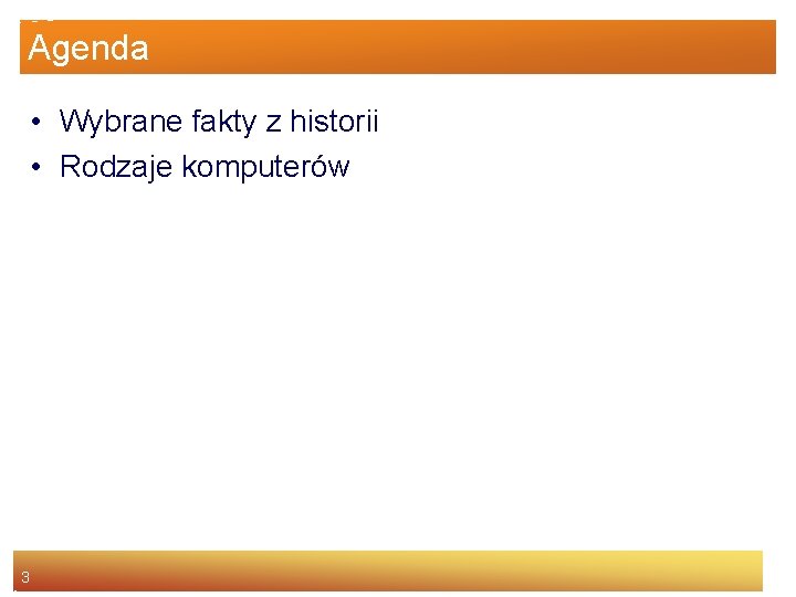 Agenda • Wybrane fakty z historii • Rodzaje komputerów 3 