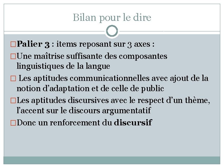 Bilan pour le dire �Palier 3 : items reposant sur 3 axes : �Une