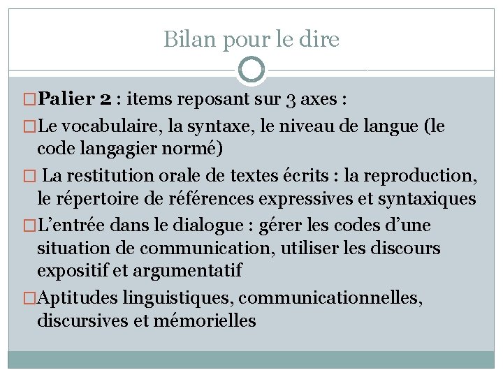 Bilan pour le dire �Palier 2 : items reposant sur 3 axes : �Le