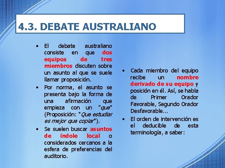 4. 3. DEBATE AUSTRALIANO • • • El debate australiano consiste en que dos
