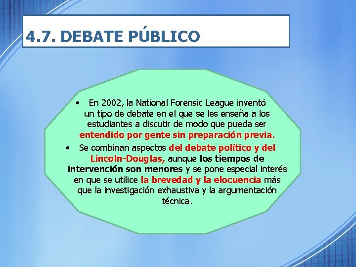 4. 7. DEBATE PÚBLICO • En 2002, la National Forensic League inventó un tipo