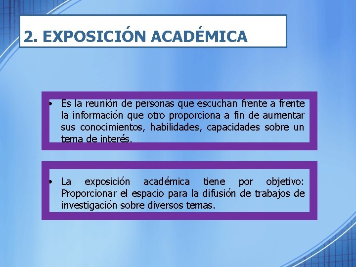 2. EXPOSICIÓN ACADÉMICA • Es la reunión de personas que escuchan frente a frente