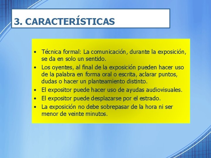 3. CARACTERÍSTICAS • Técnica formal: La comunicación, durante la exposición, se da en solo