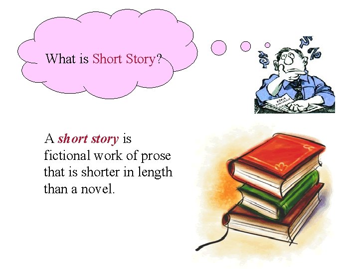 What is Short Story? A short story is fictional work of prose that is