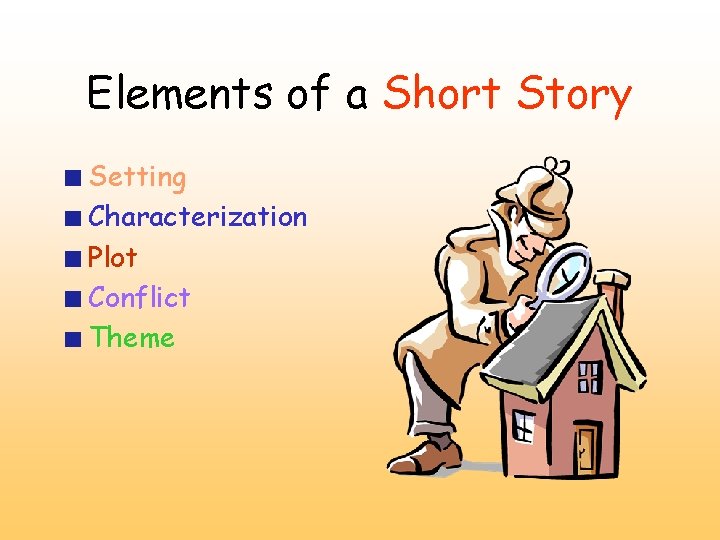 Elements of a Short Story Setting Characterization Plot Conflict Theme 