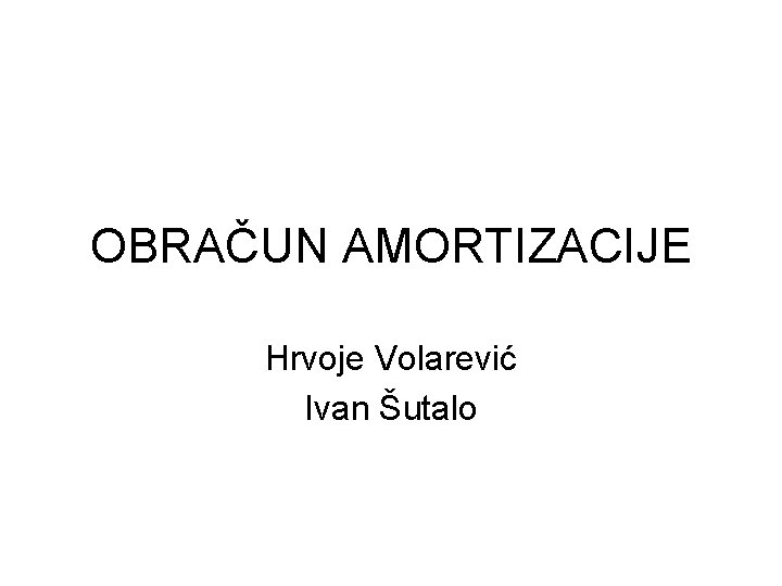 OBRAČUN AMORTIZACIJE Hrvoje Volarević Ivan Šutalo 