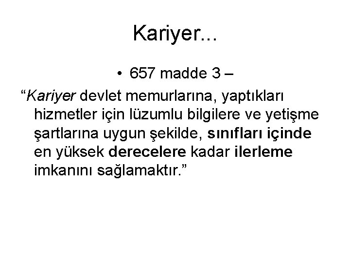 Kariyer. . . • 657 madde 3 – “Kariyer devlet memurlarına, yaptıkları hizmetler için