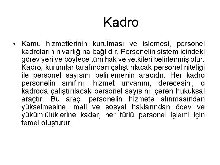 Kadro • Kamu hizmetlerinin kurulması ve işlemesi, personel kadrolarının varlığına bağlıdır. Personelin sistem içindeki