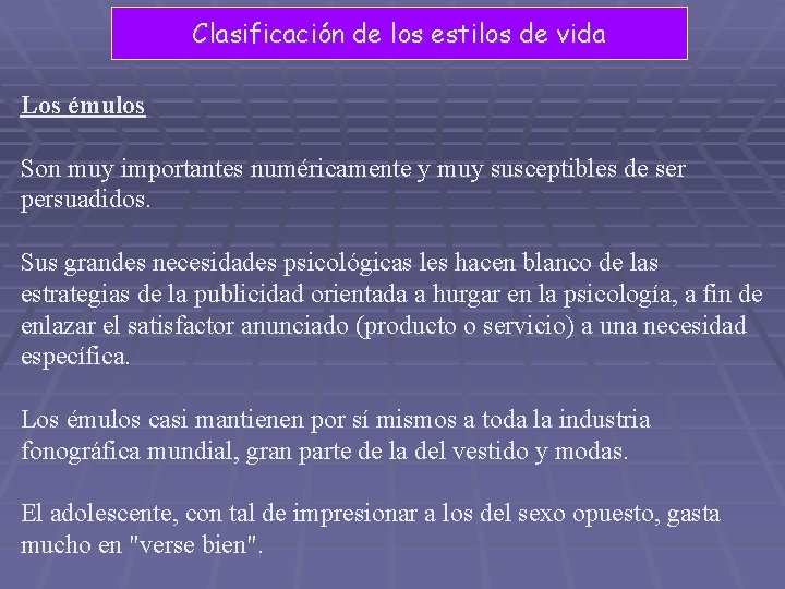 Clasificación de los estilos de vida Los émulos Son muy importantes numéricamente y muy