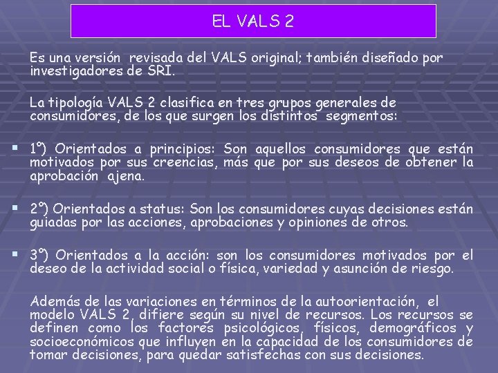 EL VALS 2 Es una versión revisada del VALS original; también diseñado por investigadores