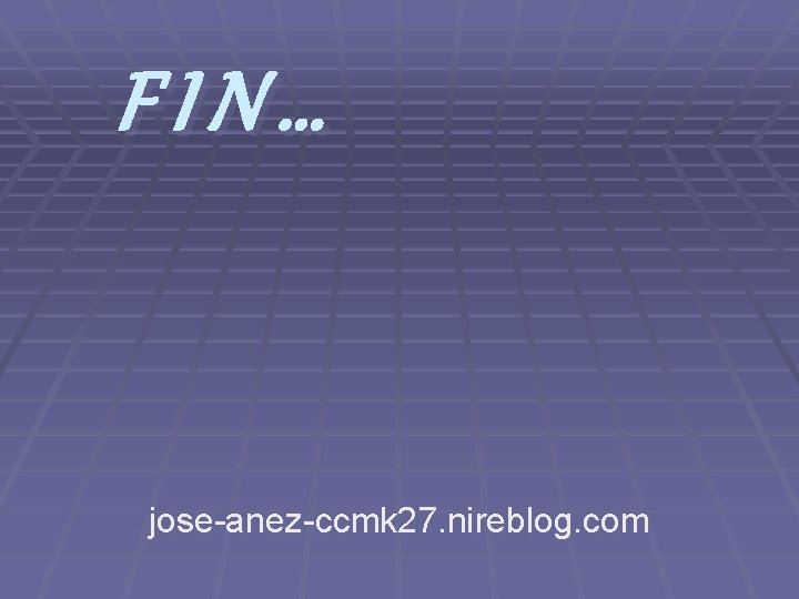 F I N. . . jose-anez-ccmk 27. nireblog. com 