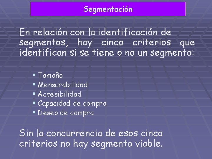 Segmentación En relación con la identificación de segmentos, hay cinco criterios que identifican si