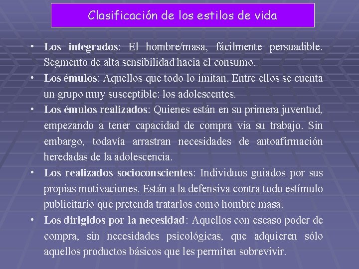 Clasificación de los estilos de vida • Los integrados: El hombre/masa, fácilmente persuadible. Segmento