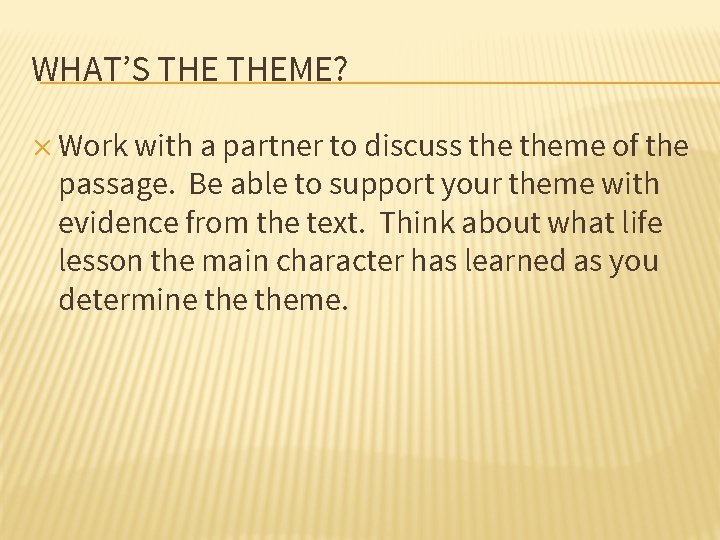 WHAT’S THEME? ✕ Work with a partner to discuss theme of the passage. Be