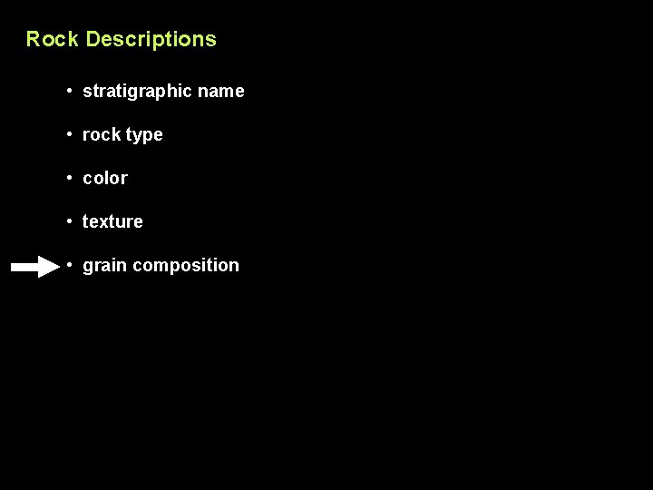 Rock Descriptions • stratigraphic name • rock type • color • texture • grain