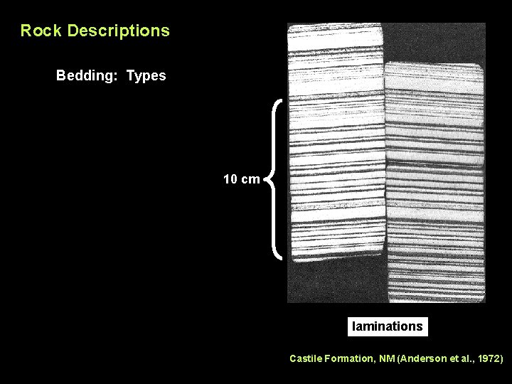 Rock Descriptions Bedding: Types 10 cm laminations Castile Formation, NM (Anderson et al. ,