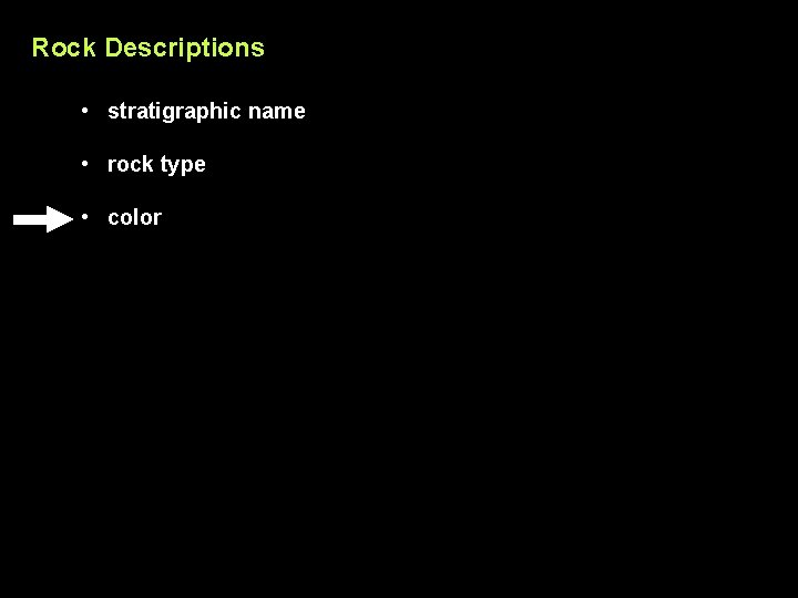 Rock Descriptions • stratigraphic name • rock type • color 