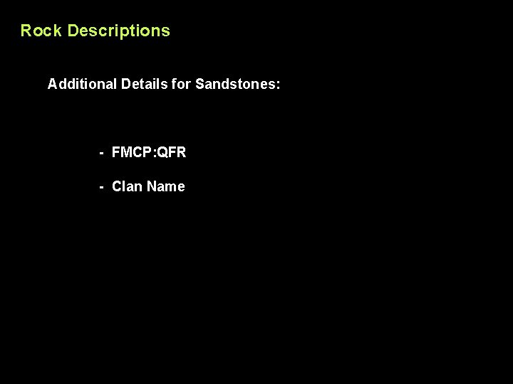 Rock Descriptions Additional Details for Sandstones: - FMCP: QFR - Clan Name 