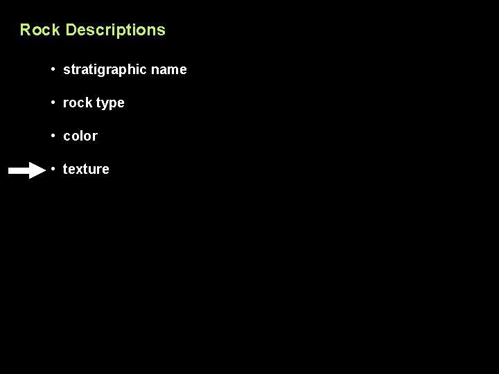 Rock Descriptions • stratigraphic name • rock type • color • texture 
