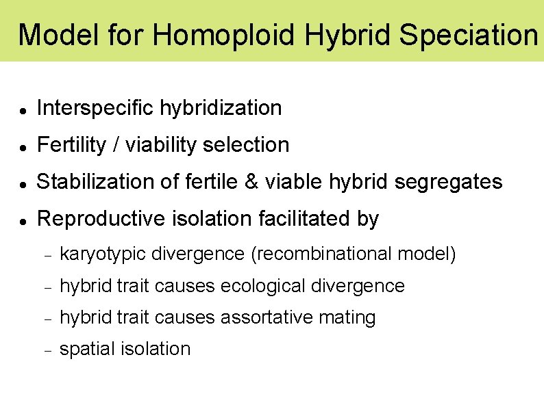 Model for Homoploid Hybrid Speciation Interspecific hybridization Fertility / viability selection Stabilization of fertile