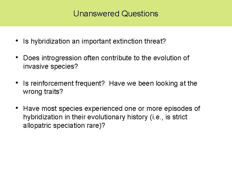 Unanswered Questions • Is hybridization an important extinction threat? • Does introgression often contribute