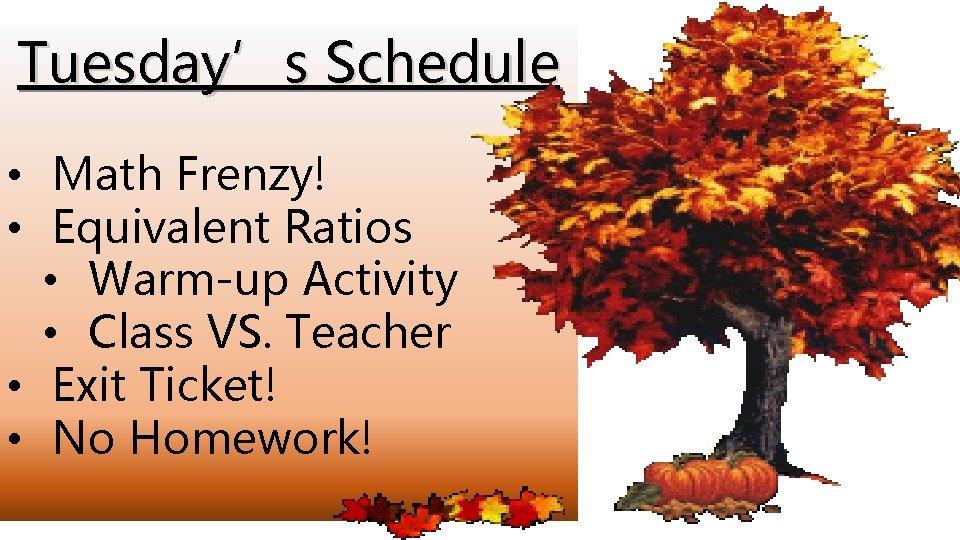 Tuesday’s Schedule • Math Frenzy! • Equivalent Ratios • Warm-up Activity • Class VS.