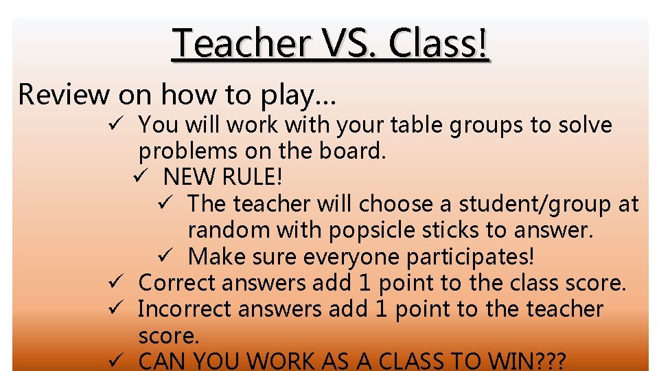 Teacher VS. Class! Review on how to play… ü You will work with your