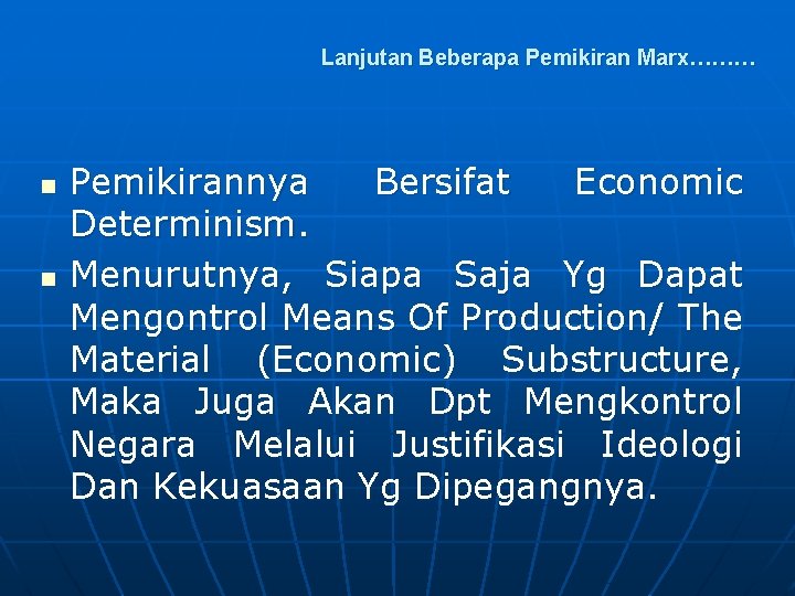 Lanjutan Beberapa Pemikiran Marx……… n n Pemikirannya Bersifat Economic Determinism. Menurutnya, Siapa Saja Yg