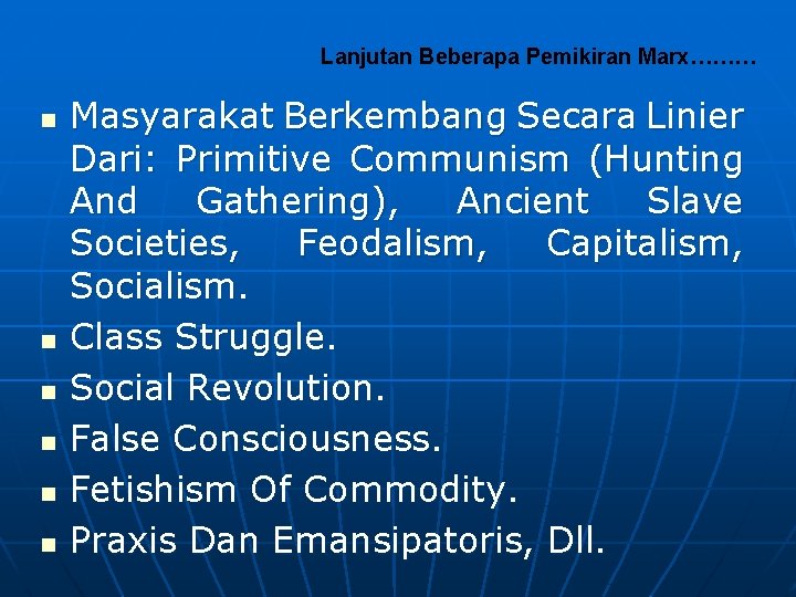 Lanjutan Beberapa Pemikiran Marx……… n n n Masyarakat Berkembang Secara Linier Dari: Primitive Communism