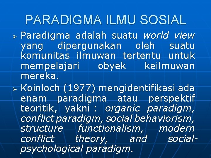 PARADIGMA ILMU SOSIAL Paradigma adalah suatu world view yang dipergunakan oleh suatu komunitas ilmuwan