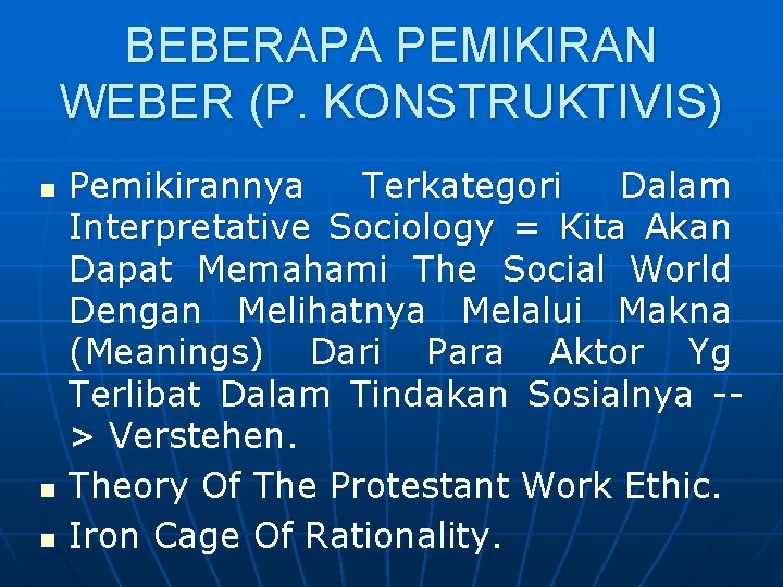 BEBERAPA PEMIKIRAN WEBER (P. KONSTRUKTIVIS) n n n Pemikirannya Terkategori Dalam Interpretative Sociology =