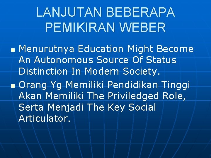 LANJUTAN BEBERAPA PEMIKIRAN WEBER n n Menurutnya Education Might Become An Autonomous Source Of