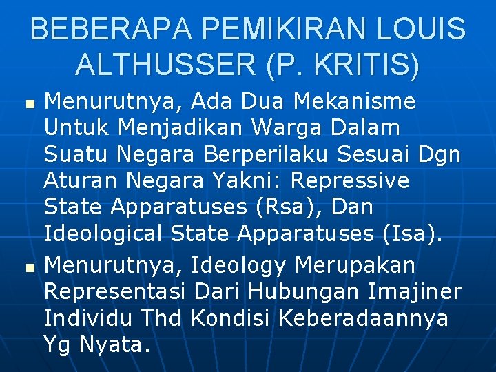 BEBERAPA PEMIKIRAN LOUIS ALTHUSSER (P. KRITIS) n n Menurutnya, Ada Dua Mekanisme Untuk Menjadikan