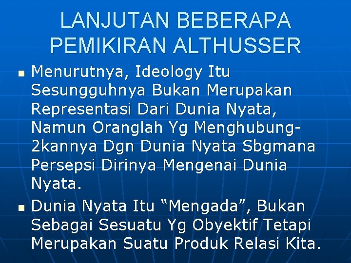 LANJUTAN BEBERAPA PEMIKIRAN ALTHUSSER n n Menurutnya, Ideology Itu Sesungguhnya Bukan Merupakan Representasi Dari