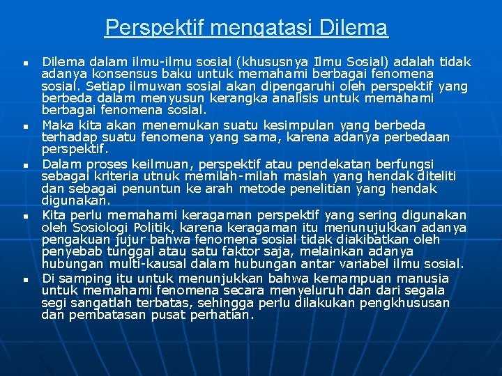 Perspektif mengatasi Dilema n n n Dilema dalam ilmu-ilmu sosial (khususnya Ilmu Sosial) adalah